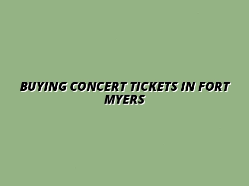 Buying Concert Tickets in Fort Myers