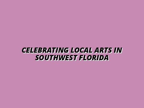 Celebrating Local Arts in Southwest Florida